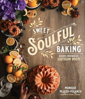 Sweet Soulful Baking: Recipes Inspired by Southern Roots by Polanco, Monique