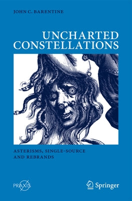 Uncharted Constellations: Asterisms, Single-Source and Rebrands by Barentine, John C.