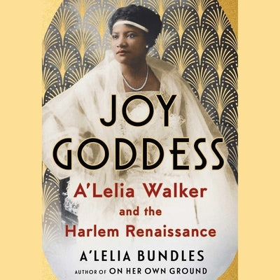 Joy Goddess: A'Lelia Walker and the Harlem Renaissance by Bundles, A'Lelia