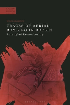 Traces of Aerial Bombing in Berlin: Entangled Remembering by Florence, Eloise