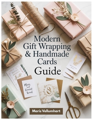 Modern Gift Wrapping & Handmade Cards Guide: Step-by-Step Wraps, Bows, Tags, Handmade Cards, and Eco-Friendly Furoshiki Ideas by Vellumhart, Maris