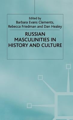 Russian Masculinities in History and Culture by Clements, B.