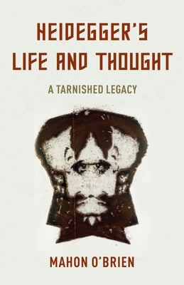 Heidegger's Life and Thought: A Tarnished Legacy by O'Brien, Mahon