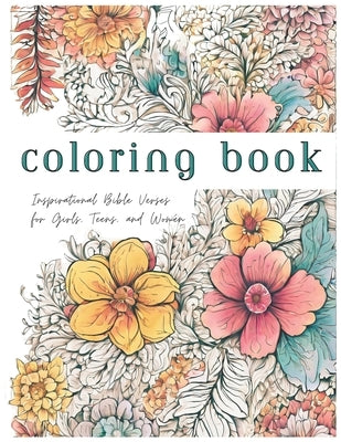 Coloring Book: Inspirational Bible Verses for Girls, Teens, and Women by Haake, Elisa