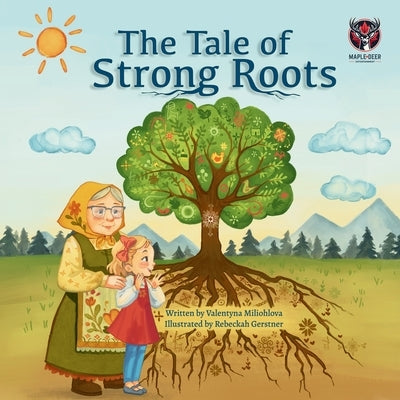 The Tale of Strong Roots by Miliohlova, Valentyna