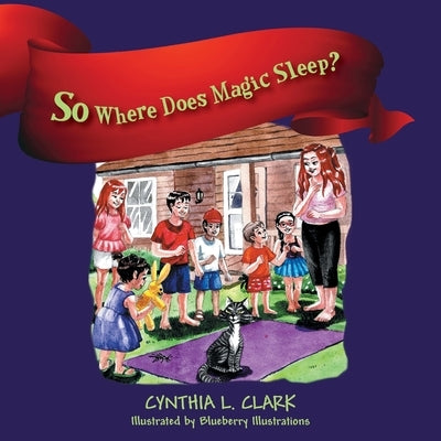 So Where Does Magic Sleep? by Clark, Cynthia L.
