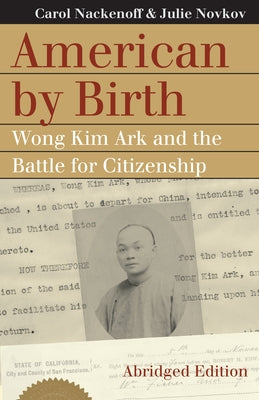American by Birth: Wong Kim Ark and the Battle for Citizenship by Nackenoff, Carol
