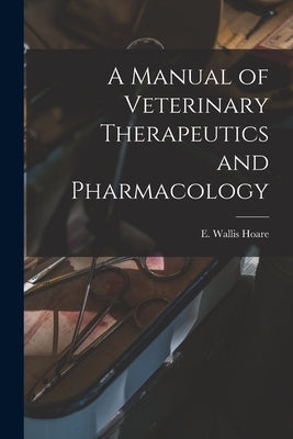 A Manual of Veterinary Therapeutics and Pharmacology [microform] by Hoare, E. Wallis (Edward Wallis) 186