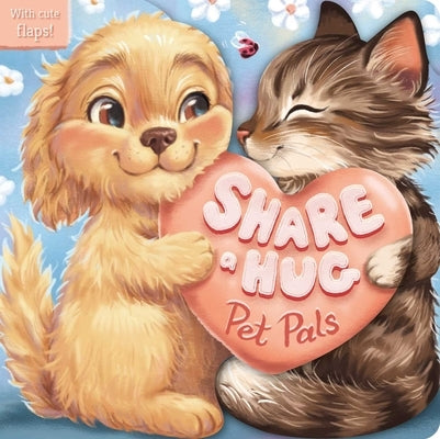 Share a Hug: Pet Pals: With Cute Lift the Flaps by Igloobooks