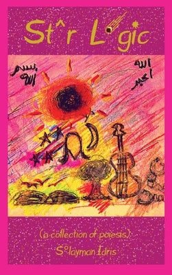 Star Logic (a collection of poiesis) by Idris, Solayman