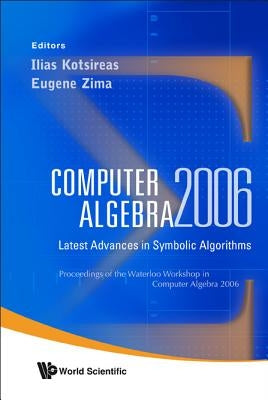Computer Algebra 2006: Latest Advances in Symbolic Algorithms - Proceedings of the Waterloo Workshop by Kotsireas, Ilias S.