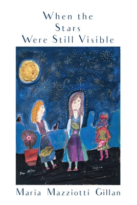 When the Stars Were Still Visible by Gillan, Maria Mazziotti