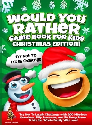 Would You Rather Game Book for Kids Christmas Edition!: Try Not To Laugh Challenge with 200 Hilarious Questions, Silly Scenarios, and 50 Funny Bonus T by D'Orange, Leo Willy