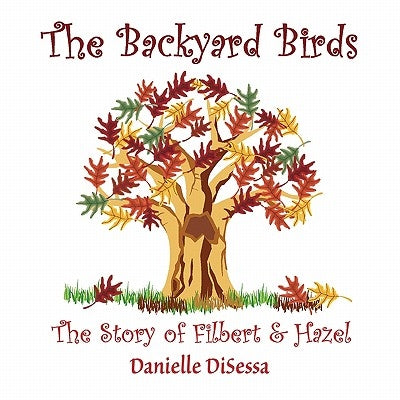The Backyard Birds, The Story of Filbert & Hazel by Disessa, Danielle
