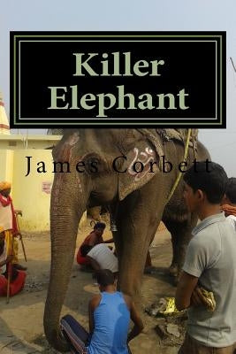 Killer Elephant by Corbett, James