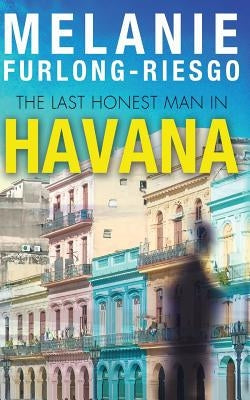 The Last Honest Man in Havana by Furlong-Riesgo, Melanie
