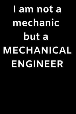 I am not a mechanic but a MECHANICAL ENGINEER: I Am A Mechanical Engineer by Morino, Joseph