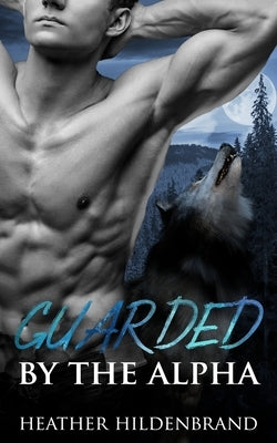 Guarded By The Alpha by Hildenbrand, Heather