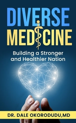 Diverse Medicine: Building a Stronger and Healthier Nation by Okorodudu, Dale