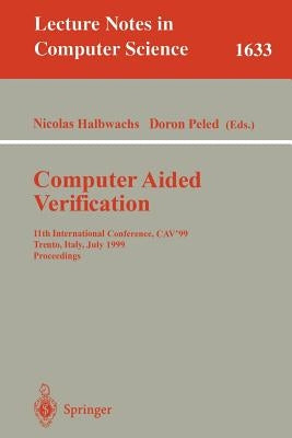 Computer Aided Verification: 11th International Conference, Cav'99, Trento, Italy, July 6-10, 1999, Proceedings by Halbwachs, Nicolas