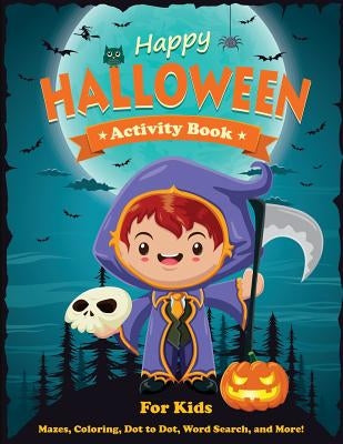 Happy Halloween Activity Book for Kids: Mazes, Coloring, Dot to Dot, Word Search, and More. Activity Book for Kids Ages 4-8, 5-12. by Dp Kids