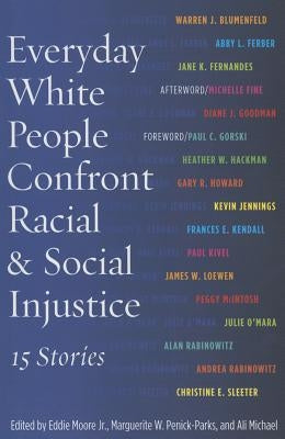 Everyday White People Confront Racial and Social Injustice: 15 Stories by Gorski, Paul C.