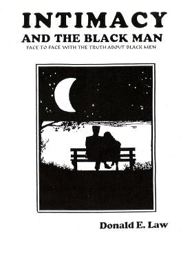 Intimacy and The Black Man: Face to Face With the Truth About Black Men by Law, Donald E.
