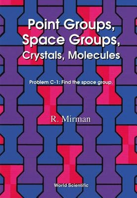 Point Groups, Space Groups, Crystals, Molecules by Mirman, Ronald
