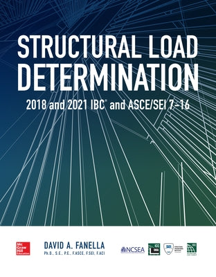 Structural Load Determination: 2018 and 2021 IBC and Asce/SEI 7-16 by Fanella, David