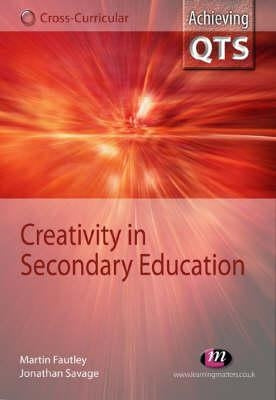 Creativity in Secondary Education by Savage, Jonathan