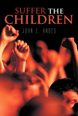 Suffer the Children by Andes, John E.