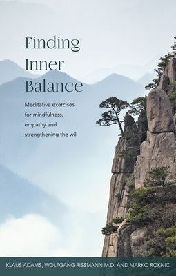 Finding Inner Balance: Meditative Exercises for Mindfulness, Empathy and Strengthening the Will by Adams, Klaus