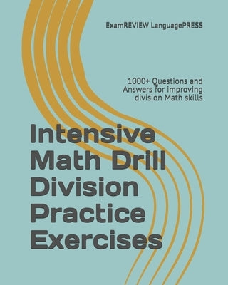 Intensive Math Drill Division Practice Exercises: 1000+ Questions and Answers for improving division Math skills by Examreview