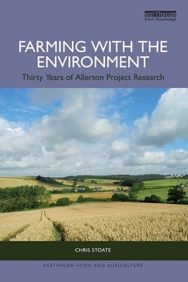 Farming with the Environment: Thirty Years of Allerton Project Research by Stoate, Chris