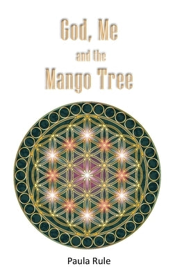 God, Me and the Mango Tree by Rule, Paula