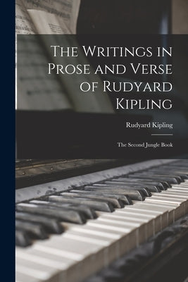 The Writings in Prose and Verse of Rudyard Kipling; The Second Jungle Book by Kipling, Rudyard
