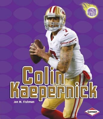 Colin Kaepernick by Fishman, Jon M.
