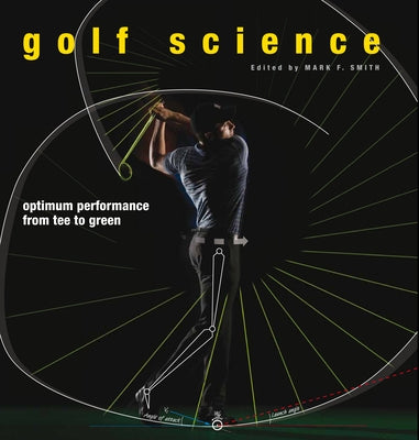 Golf Science: Optimum Performance from Tee to Green by Smith, Mark F.