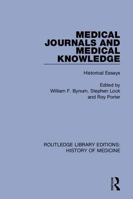 Medical Journals and Medical Knowledge: Historical Essays by Bynum, William F.