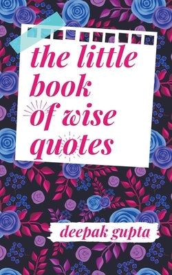 The Little Book of Wise Quotes by Gupta, Deepak