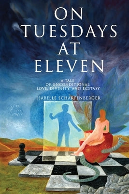 On Tuesdays at Eleven: A Tale of Unconditional Love, Divinity, and Ecstasy by Scharfenberger, Isabelle