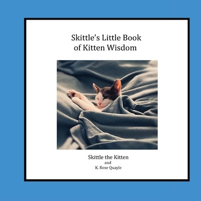 Skittle's Little Book of Kitten Wisdom by Quayle, K. Rose