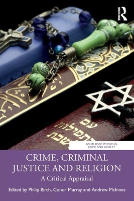 Crime, Criminal Justice and Religion: A Critical Appraisal by Birch, Philip