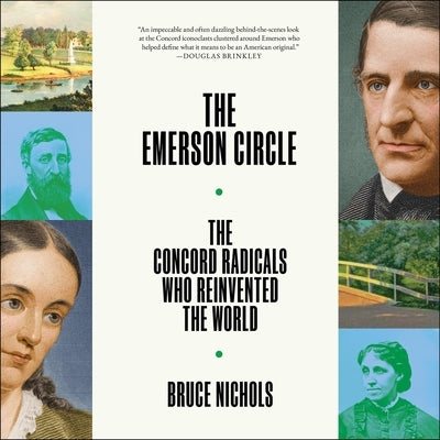 Emerson Circle: The Concord Radicals Who Reinvented the World by Nichols, Bruce