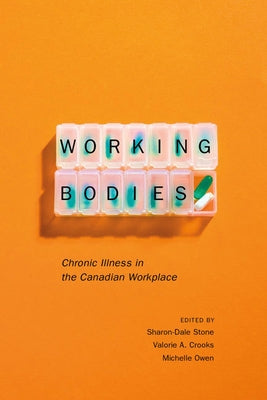 Working Bodies: Chronic Illness in the Canadian Workplace by Stone, Sharon-Dale