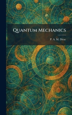 Quantum Mechanics by Dirac, P. A. M.