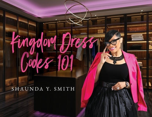 Kingdom Dress Codes 101 by Smith, Shaunda Y.