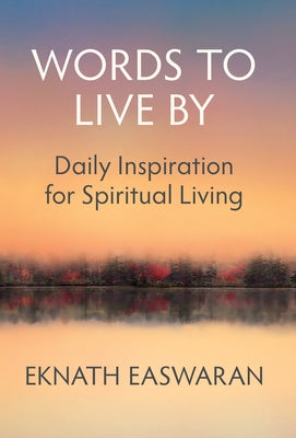 Words to Live by: Daily Inspiration for Spiritual Living by Easwaran, Eknath