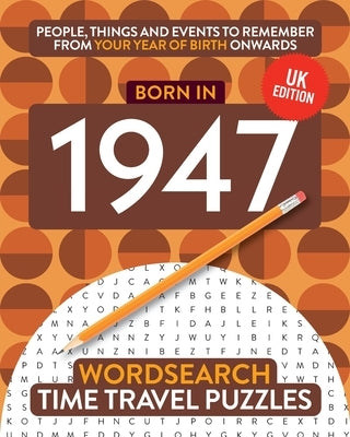 Born in 1947: Your Life in Wordsearch Puzzles by Time Travel Puzzles