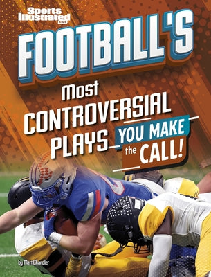 Football's Most Controversial Plays: You Make the Call by Chandler, Matt